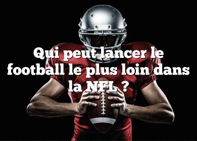 Qui peut lancer le football le plus loin dans la NFL ?